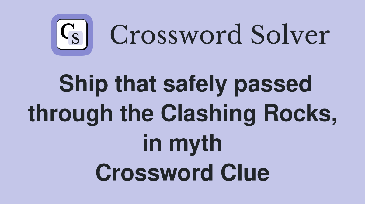 Ship that safely passed through the Clashing Rocks, in myth Crossword Clue Answers Crossword